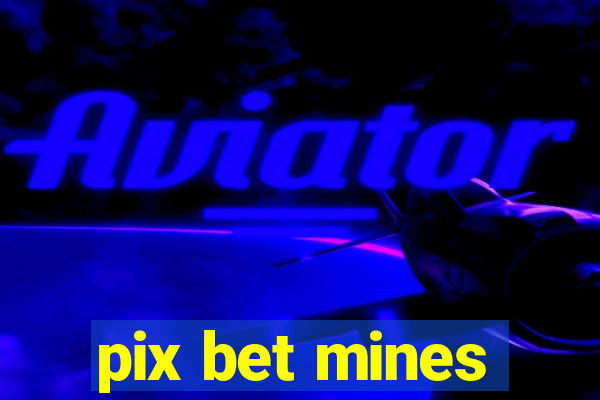 pix bet mines